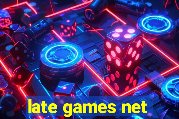 late games net